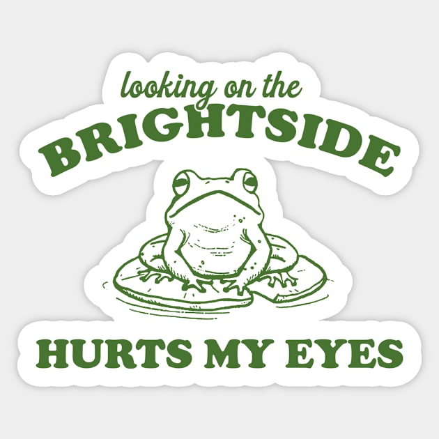 Looking On The Brightside Hurts My Eyes Retro T-Shirt, Funny Frog T-shirt, Sarcastic Sayings Shirt, Vintage 90s Gag Unisex Sticker by Y2KSZN